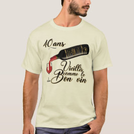 Camiseta 40 ans anniversaire vieillis bon vin humour alcool