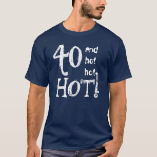 Camiseta 40 cumpleaños Gracioso 40 y caliente caliente cal