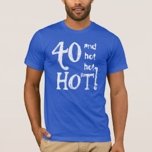 Camiseta 40 cumpleaños Gracioso 40 y caliente caliente cal