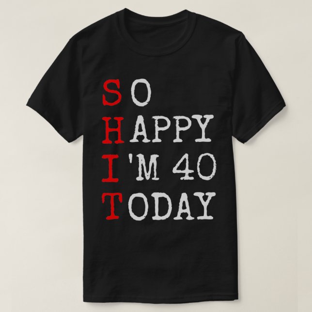 Camiseta 40° cumpleaños Tan feliz soy 40 Diciendo sarcasmo  (Diseño del anverso)