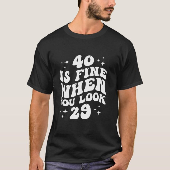 Camiseta 40 está bien cuando ves 29 40 cumpleaños 40 años (Anverso)