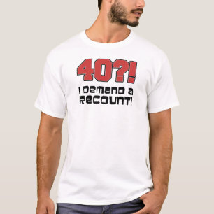Camiseta ¡¿40?! Exijo Un Recuento