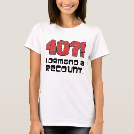 Camiseta ¡40?! Exijo un recuento