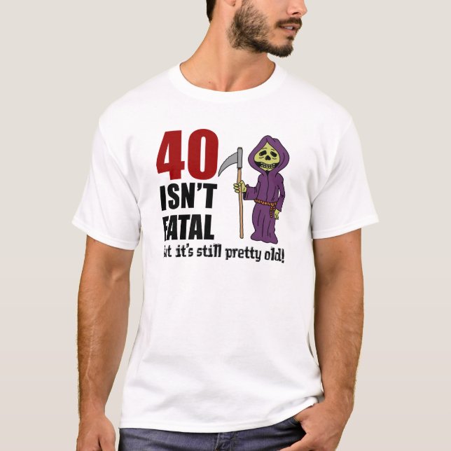 Camiseta 40 no es mortal, pero aún viejo y triste barro (Anverso)