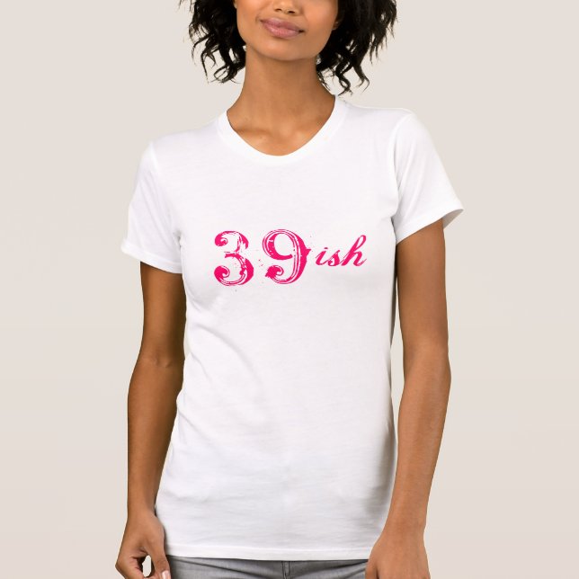 Camiseta 40.o cumpleaños divertido 39ish que da vuelta a 40 (Anverso)