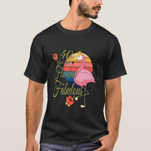 Camiseta 40 Y Aún Así Fabuloso Flamingo 40 Nacimiento