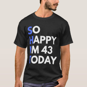 Camiseta 43 años tan feliz que tengo 43
