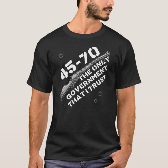 Camiseta 45-70 The Only Government I Trust - Guns, Firearms (Anverso)