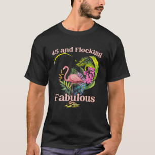 Camiseta 45 años de edad y bandada Fabulous Flamingo Birthd
