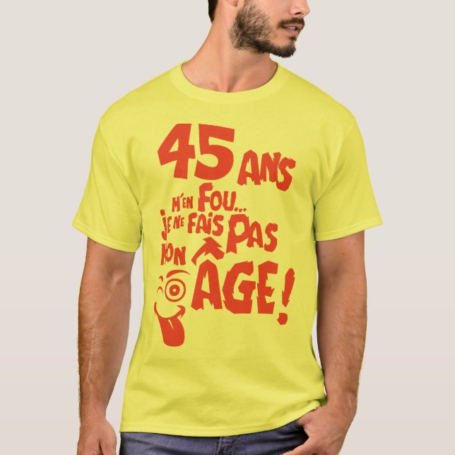 Camiseta 45 ans fais pas mon age anniversaire (Anverso)