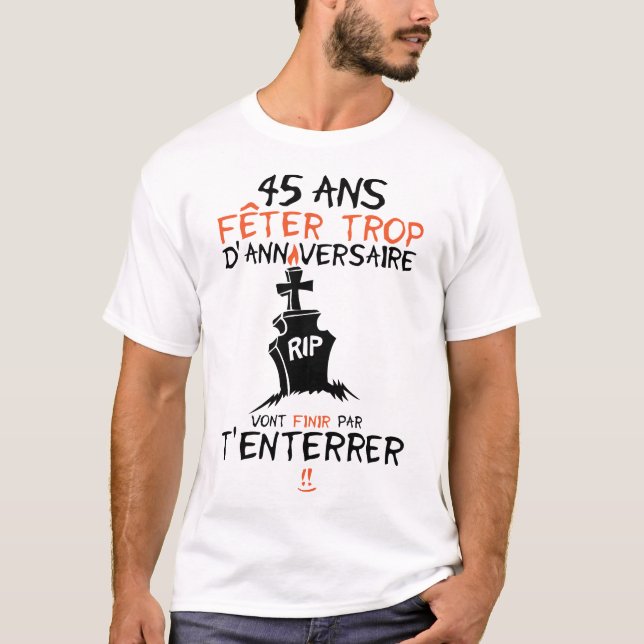 Camiseta 45 ans feter trop anniversaire enterrer finir (Anverso)