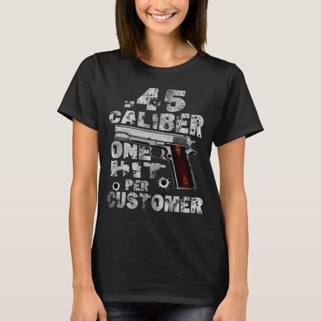 Camiseta 45 Calibre Un Golpe Por Cliente Diciendo Vestido (Anverso)