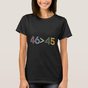 Camiseta 46 > 45 46 Mayor Que 45 Presidente Joe Biden