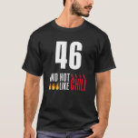 Camiseta 46th Birthday Women Men Funny Hot Like Chili<br><div class="desc">46th Birthday Women Men Funny Hot Like Chili</div>