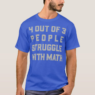Camiseta 4 de cada 3 personas luchan con las matemáticas