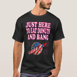 Camiseta 4 De Julio Acá Para Comer Donuts Y Fuego De Bang