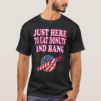 Camiseta 4 De Julio Acá Para Comer Donuts Y Fuego De Bang