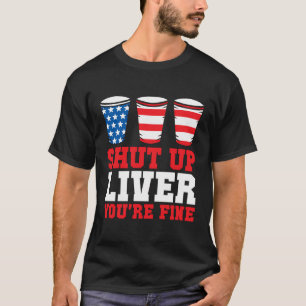 Camiseta 4 De Julio Divertido Hígado De Cállate, Estás Bien