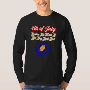 Camiseta 4 De Julio Me Hace Querer Un Perro Caliente Verdad