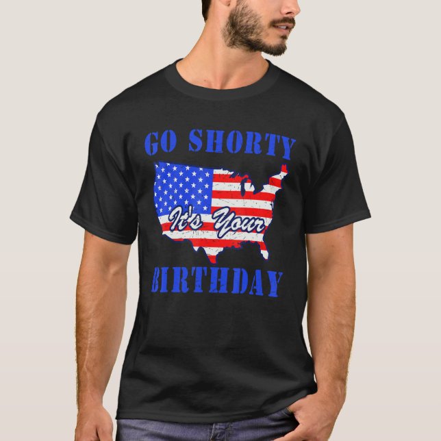 Camiseta 4 de julio Patriotic Go Shorty Es tu cumpleaños (Anverso)