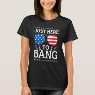 Camiseta 4 de julio, solo estoy aquí para Bang P