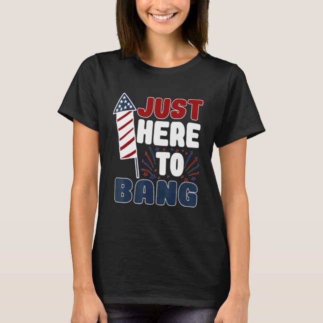 Camiseta 4 de julio, solo estoy aquí para Bang Usa Gla (Anverso)