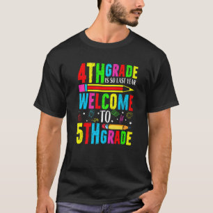 Camiseta 4° Grado Es Tan El Año Pasado Bienvenido Al Quinto