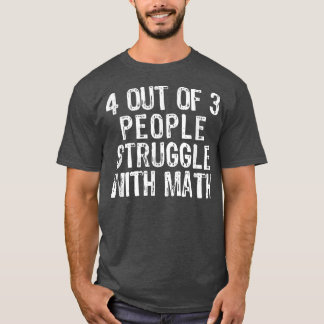Camiseta 4 Out Of 3 People Struggle With Math Teacher Gift 