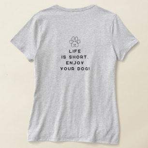 Camiseta 4 Paws Adrift La vida es corta.Disfruta tu perro.