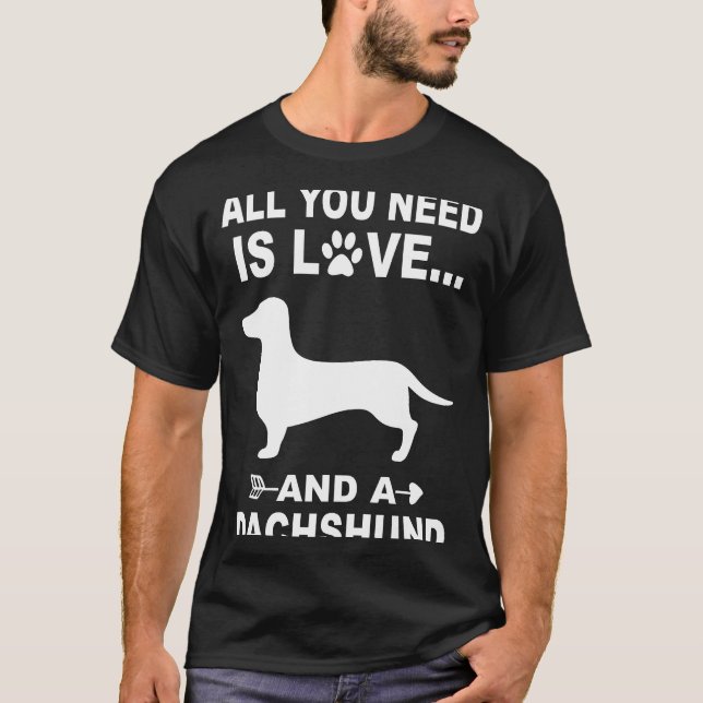 Camiseta 4 Todo Lo Que Necesitas Es Amor Y Un Dachshund (Anverso)