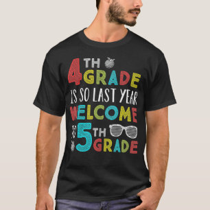 Camiseta 4th Grade Is So Last Year Welcome To 5th Grade Tea