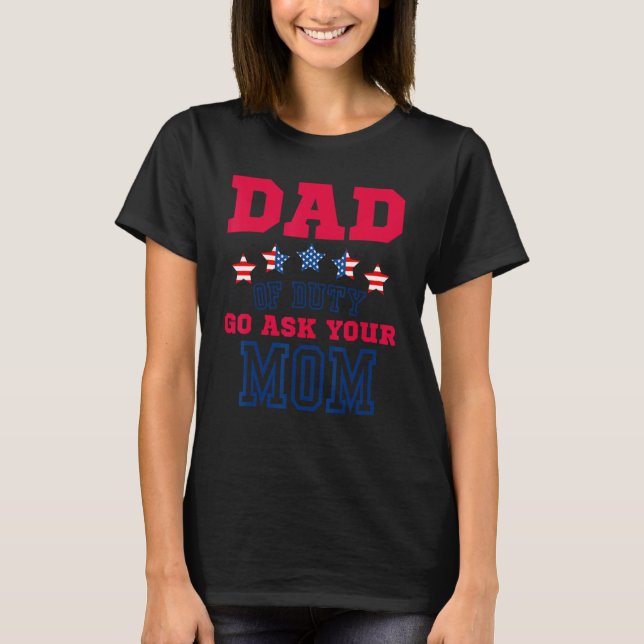 Camiseta 4th Of July Dad Off Duty Go Ask Your Mom Fathers d (Anverso)