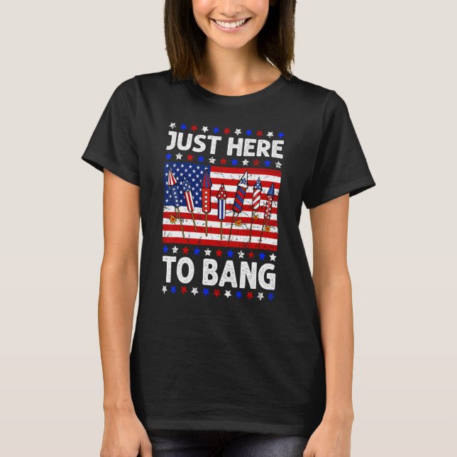 Camiseta 4th Of July Just Here to Bang Fireworks Men Women  (Anverso)
