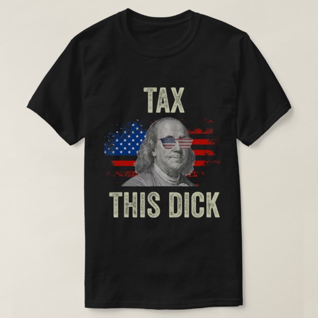 Camiseta 4Th Of July Republican Ben Franklin Tax This Dick. (Diseño del anverso)