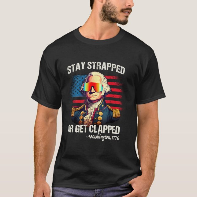 Camiseta 4Th Of July Washington Stay Strapped Get Clapped (Anverso)