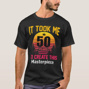 Camiseta 50 Aniversario Me Tomó 50 Años Crear Esta M