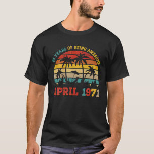 Camiseta 50 Años De Ser Impresionante Abril De 1971 Feliz 5