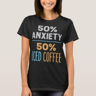 Camiseta 50% Ansiedad 50% Café Helado Funny Lover Frío