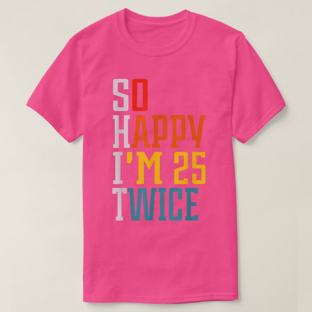 Camiseta 50 Birthday so happy Im 25 twice Birthday Funny Cu (Diseño del anverso)