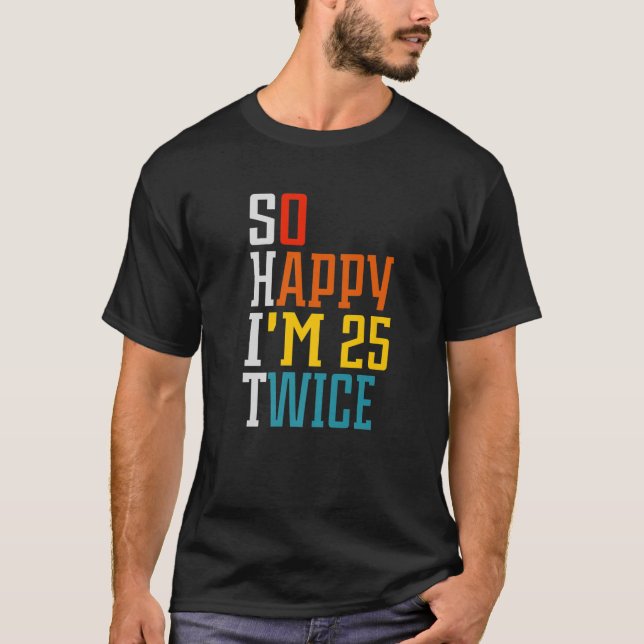 Camiseta 50 cumpleaños tan feliz que tengo 25 años dos vece (Anverso)