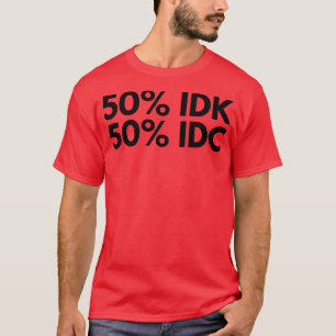 Camiseta 50 IDK 50 IDC Funny NSFW Inapropiado