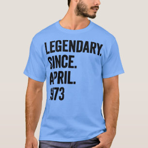 Camiseta 50 Years Legendary Since April 1973 50th Birthday