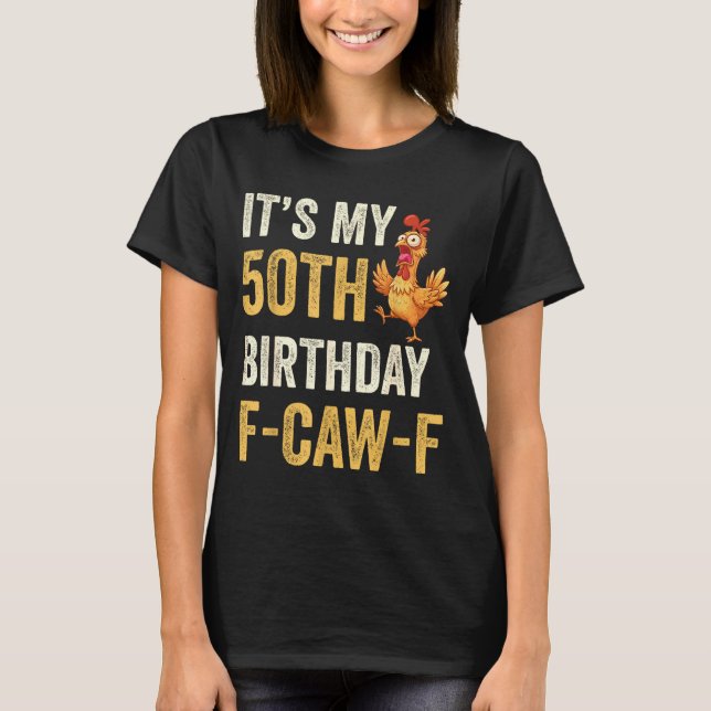 Camiseta 50th Birthday Funny F-caw-f Chicken Rooster Crow F (Anverso)