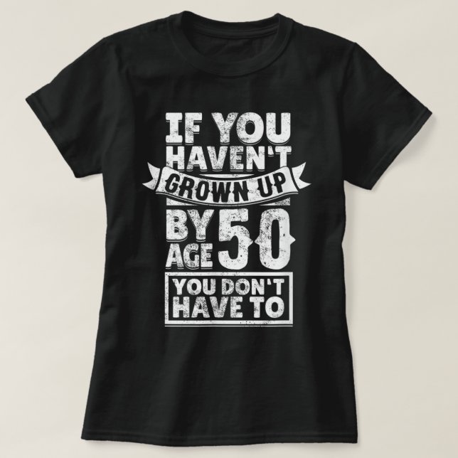 Camiseta 50th Birthday Saying - Hilarious Age 50 Grow Up Fu (Diseño del anverso)