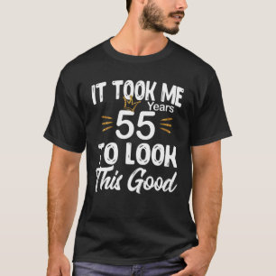 Camiseta 55º Cumpleaños - Me Tomó 55 Años Mirar Este G