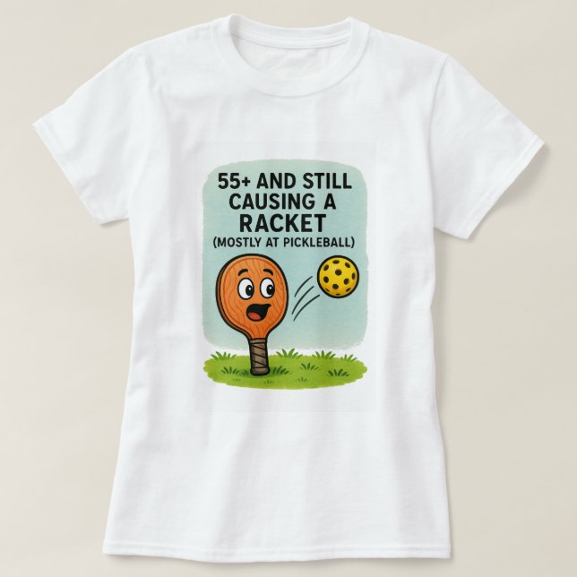 Camiseta 55+ and Still Causing a Racket (Mostly at Pickleba (Diseño del anverso)