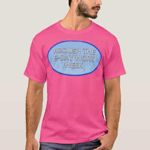 Camiseta 5 días de semana laboral abolir 5 días de semana l
