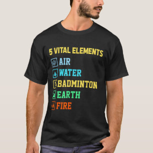 Camiseta 5 Elementos Vitales Aire Agua Bádminton Tierra Fue