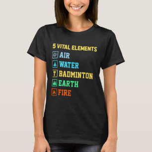 Camiseta 5 Elementos Vitales Aire Agua Bádminton Tierra Fue