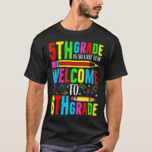 Camiseta 5° Grado Es Tan El Año Pasado Bienvenido Al Sexto